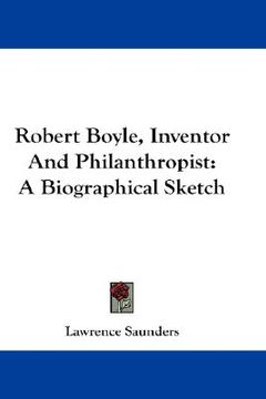 portada robert boyle, inventor and philanthropist: a biographical sketch (in English)