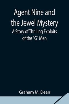 portada Agent Nine and the Jewel Mystery: A Story of Thrilling Exploits of the G Men (in English)