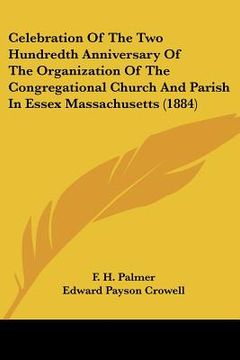 portada celebration of the two hundredth anniversary of the organization of the congregational church and parish in essex massachusetts (1884) (en Inglés)