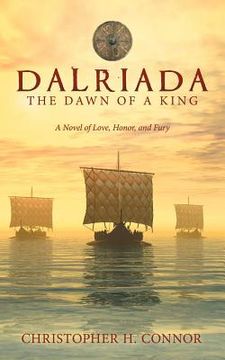 portada Dalriada: The Dawn of a King: A Novel of Love, Honor, and Fury (en Inglés)