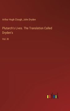 portada Plutarch's Lives. The Translation Called Dryden's: Vol. III (en Inglés)