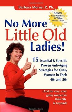 portada No More Little old Ladies! 15 Essential & Specific Proven Anti-Aging Strategies for Gutsy Women in Their 40s and 50s (en Inglés)