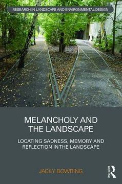portada Melancholy and the Landscape: Locating Sadness, Memory and Reflection in the Landscape (Routledge Research in Landscape and Environmental Design)