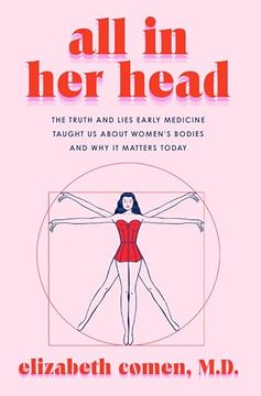 portada All in her Head: The Truth and Lies Early Medicine Taught us About Women's Bodies and why it Matters Today 