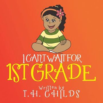 portada I Can't Wait for 1st Grade (en Inglés)
