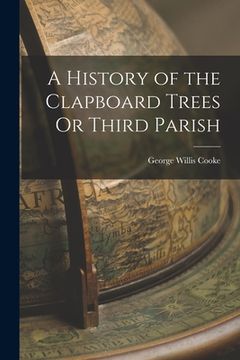 portada A History of the Clapboard Trees Or Third Parish