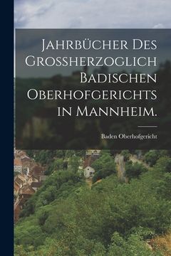 portada Jahrbücher des großherzoglich badischen Oberhofgerichts in Mannheim. (in German)