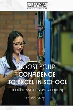 portada Boost Your Confidence to Excel in School College and University Edition (en Inglés)