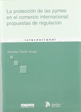 Proteccion de las pymes en el comercio internacional: propuestas de regulacion.