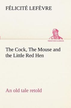 portada the cock, the mouse and the little red hen an old tale retold (in English)