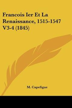 portada Francois Ier Et La Renaissance, 1515-1547 V3-4 (1845) (in French)