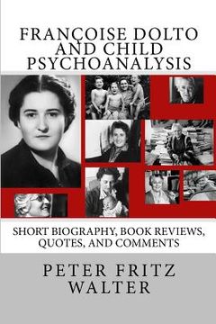 portada Françoise Dolto and Child Psychoanalysis: Short Biography, Book Reviews, Quotes, and Comments