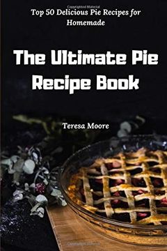 portada The Ultimate pie Recipe Book: Top 50 Delicious pie Recipes for Homemade (Delicious Recipes) 