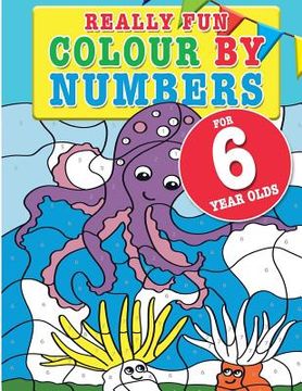 portada Really Fun Colour By Numbers For 6 Year Olds: A fun & educational colour-by-numbers activity book for six year old children (en Inglés)