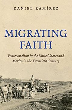 portada Migrating Faith: Pentecostalism in the United States and Mexico in the Twentieth Century (in English)
