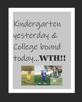 portada Kindergarten Yesterday & College Bound Today...Wth! (in English)