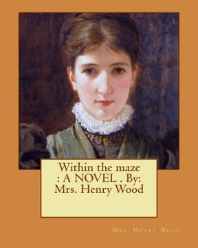 portada Within the maze: A NOVEL . By: Mrs. Henry Wood (en Inglés)