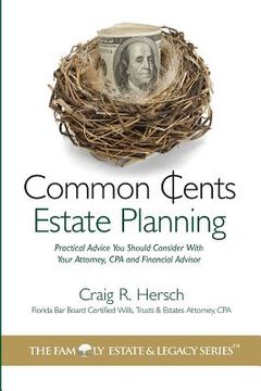 portada Common Cents Estate Planning: Practical Advice You Should Consider With Your Attorney, CPA and Financial Advisor