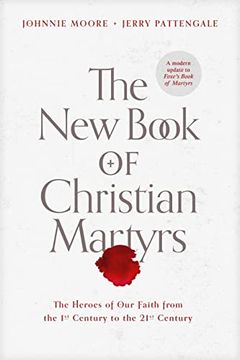 portada The new Book of Christian Martyrs: The Heroes of our Faith From the 1st Century to the 21St Century (a Modern Update to Foxe'S Book of Martyrs) (en Inglés)