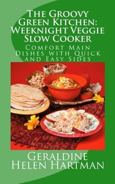 portada The Groovy Green Kitchen: Weeknight Veggie Slow Cooker: Comfort Main Dishes with Quick and Easy Sides: Volume 1