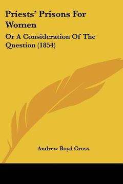 portada priests' prisons for women: or a consideration of the question (1854) (in English)