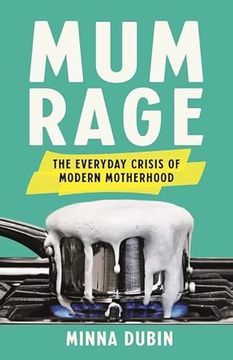 portada Mum Rage: The Everyday Crisis of Modern Motherhood