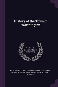 portada History of the Town of Worthington (en Inglés)