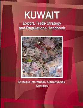 portada Kuwait Export, Trade Strategy and Regulations Handbook - Strategic Information, Opportunities, Contacts (en Inglés)