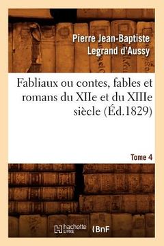 portada Fabliaux Ou Contes, Fables Et Romans Du Xiie Et Du Xiiie Siècle. Tome 4 (Éd.1829) (en Francés)