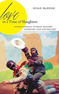 portada Love in a Time of Slaughters: Human-Animal Stories Against Genocide and Extinction (Anthroposcene) (en Inglés)