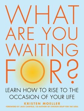portada What Are You Waiting For?: Learn How to Rise to the Occasion of Your Life
