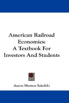 portada american railroad economics: a textbook for investors and students