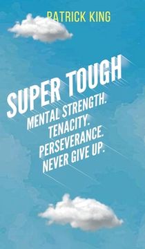 portada Super Tough: Mental Strength. Tenacity. Perseverance. Never Give Up. (en Inglés)