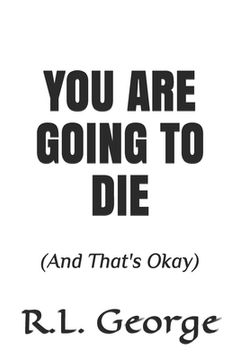 portada You Are Going To Die: (And That's Okay) (in English)