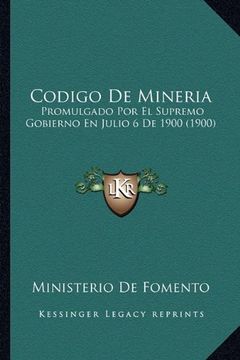 portada Codigo de Mineria: Promulgado por el Supremo Gobierno en Julio 6 de 1900 (1900)