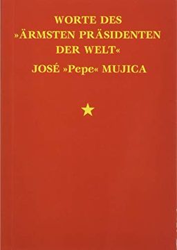 portada Worte des »Ärmsten Präsidenten der Welt« José »Pepe« Mujica (in German)
