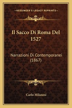 portada Il Sacco Di Roma Del 1527: Narrazioni Di Contemporanei (1867) (in Italian)