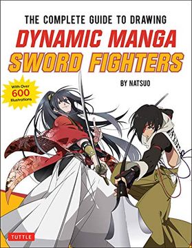 portada The Complete Guide to Drawing Dynamic Manga Sword Fighters: (an Action-Packed Guide With Over 600 Illustrations) 