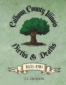 portada Calhoun County, Illinois Births & Deaths 1878-1916 (en Inglés)