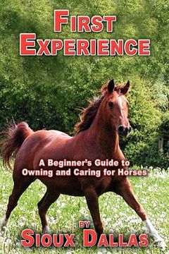 portada first experience: a beginner's guide to owning and caring for horses (en Inglés)