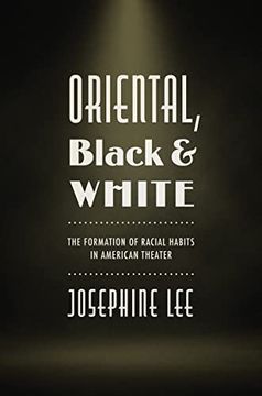 portada Oriental, Black, and White: The Formation of Racial Habits in American Theater 