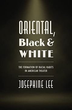 portada Oriental, Black, and White: The Formation of Racial Habits in American Theater (in English)