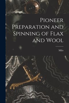 portada Pioneer Preparation and Spinning of Flax and Wool (en Inglés)