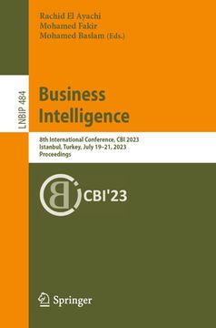portada Business Intelligence: 8th International Conference, Cbi 2023, Istanbul, Turkey, July 19-21, 2023, Proceedings (en Inglés)