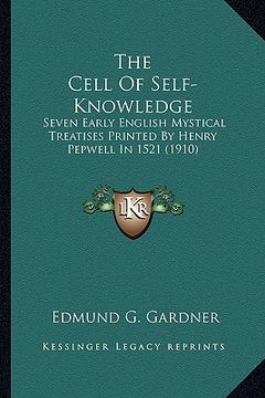 portada the cell of self-knowledge the cell of self-knowledge: seven early english mystical treatises printed by henry pepwseven early english mystical treati (en Inglés)