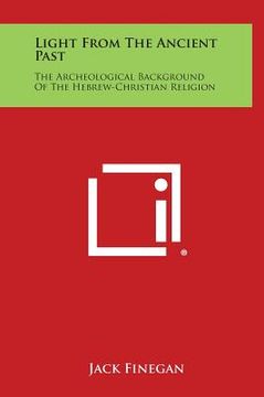 portada Light from the Ancient Past: The Archeological Background of the Hebrew-Christian Religion (in English)