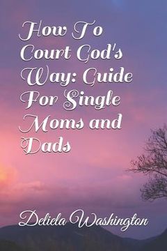 portada How To Court God's Way: Guide For Single Moms and Dads (en Inglés)
