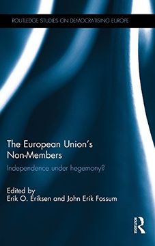 portada The European Union's Non-Members: Independence Under Hegemony? (Routledge Studies on Democratising Europe) (en Inglés)