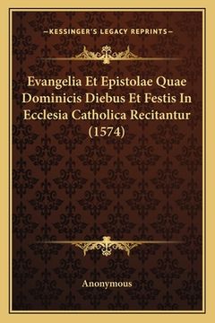 portada Evangelia Et Epistolae Quae Dominicis Diebus Et Festis In Ecclesia Catholica Recitantur (1574) (en Latin)