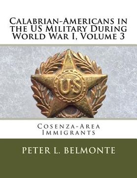 portada Calabrian Americans in the US Military During World War I, Volume 3: Cosenza-Area Immigrants (en Inglés)